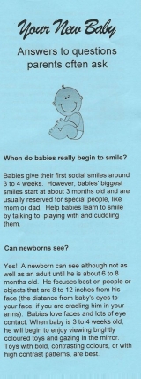 <h5>YOUR NEW BABY – FAQs ABOUT BABY DEVELOPMENT</h5><p>When do babies really begin to smile? Can a newborn see / hear / taste / smell? How can I stop my baby from crying? What can newborns feel? Do newborns sleep a lot? What can I do to help my baby develop? What special care do babies need?</p>