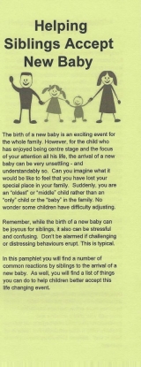 <h5>HELPING SIBLINGS ACCEPT THE NEW BABY</h5><p>Possible reactions to the new baby. Preparing your child for the birth. Helping your child accept the baby.</p>