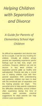 <h5>HELPING SCHOOL CHILDREN COPE WITH SEPARATION/DIVORCE</h5><p>Your child’s feelings. Your child’s behavior. Loyalty conflicts. What parents can do to help their child adjust</p>
