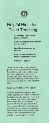 <h5>TOILET TEACHING</h5><p>When is a child ready to begin? Begin by preparing yourself and your child. Teaching toileting. Making it easier for your child and yourself.</p>